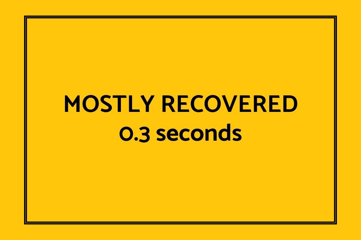 Mostly recovered 0.3 seconds.
