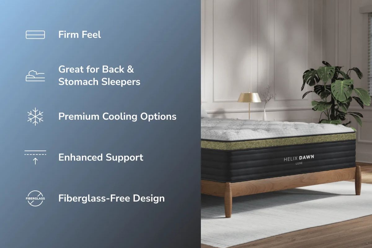 The Helix Dawn Luxe with the benefits: firm feel, great for back and stomach sleepers, premium cooling options, enhanced support, and fiberglass-free design.