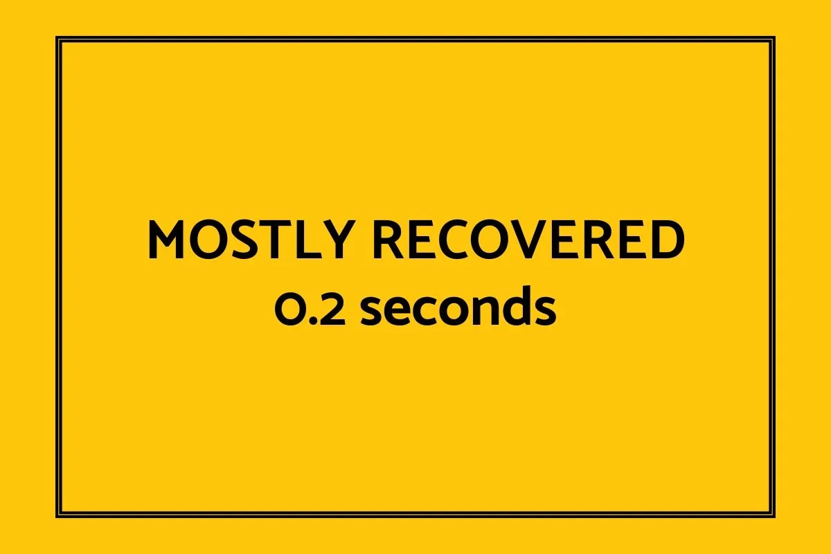 Mostly recovered 0.2 seconds.